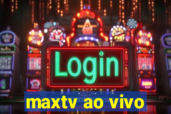 maxtv ao vivo